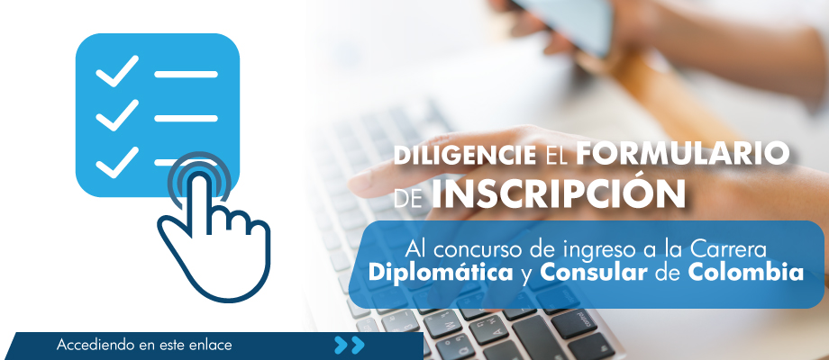 Diligencie el formulario de inscripción al concurso de ingreso a la Carrera Diplomática y Consular de Colombia accediendo en este enlace
