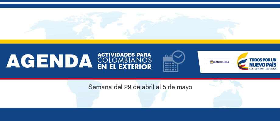 Colombiano en el exterior: Prográmense con las actividades que la Cancillería tiene para usted del 29 de abril al 5 de mayo de 2017