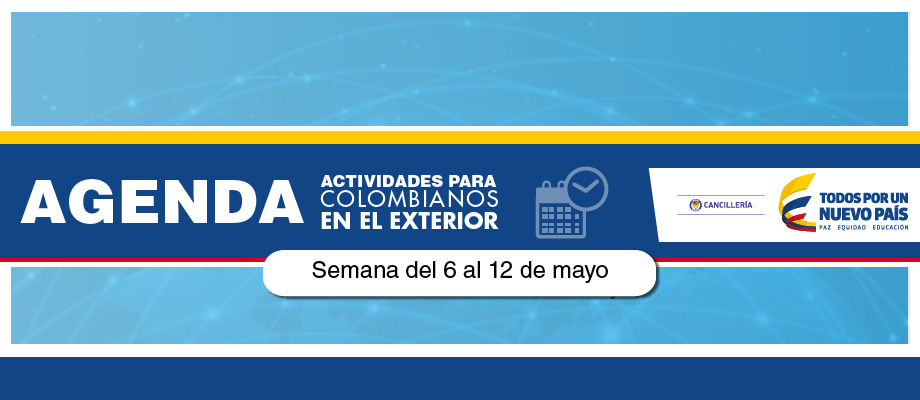 Colombiano en el exterior: Prográmense con las actividades que la Cancillería tiene para usted del 6 al 12 de mayo