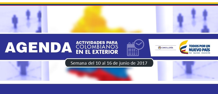 Agenda de actividades para colombianos en el exterior del 10 al 16 de junio 2017