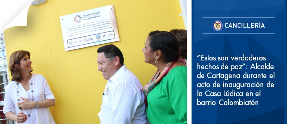 “Estos son verdaderos hechos de paz”, con estas palabras Manuel Vicente Duque, Alcalde de Cartagena, se refirió a la nueva Casa Lúdica inaugurada hoy en el barrio Colombiatón en la capital del Bolívar, acto que encabezó la Ministra María Ángela Holguín.