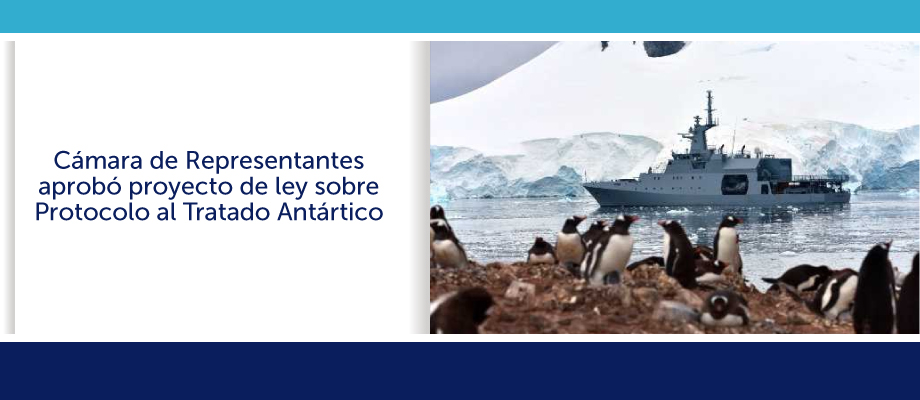 Cámara de Representantes aprobó proyecto de ley sobre Protocolo al Tratado Antártico
