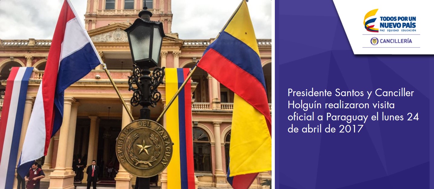 Presidente Santos y Canciller Holguín realizaron visita oficial a Paraguay el lunes 24 de abril de 2017