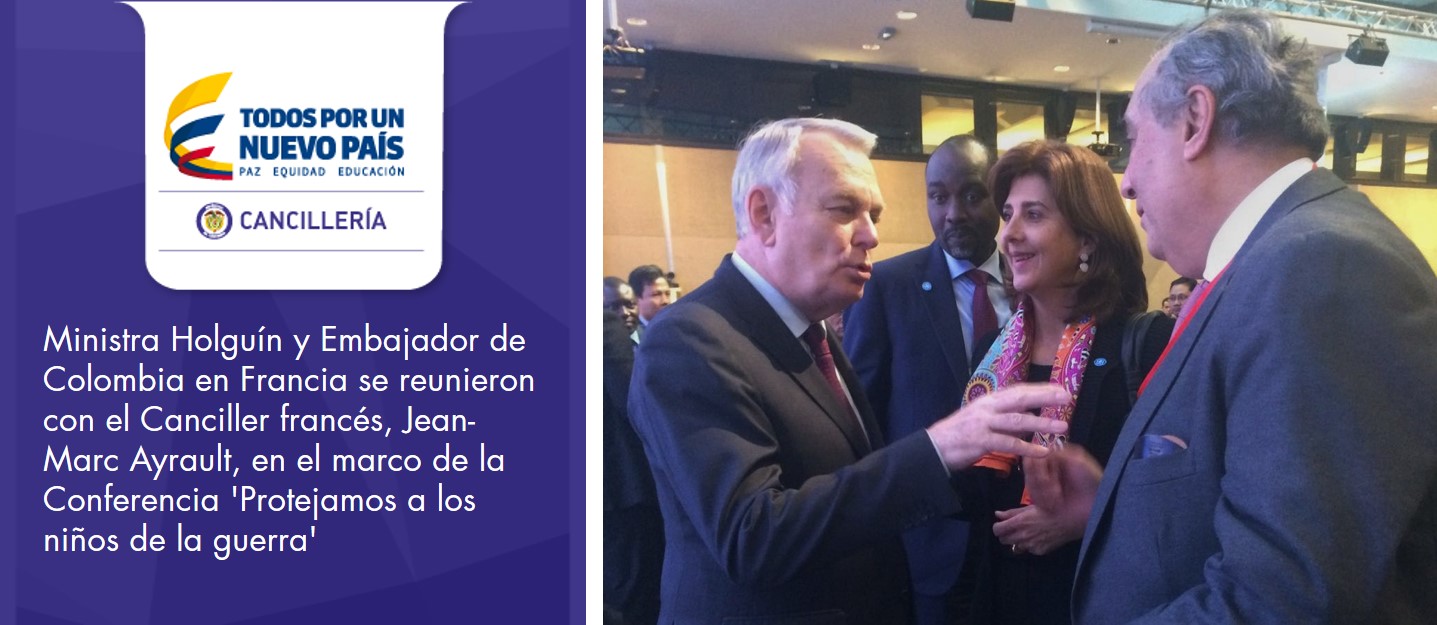 La Ministra Holguín y Embajador de Colombia en Francia se reunieron con el Canciller francés, Jean-Marc Ayrault, en el marco de la Conferencia 'Protejamos a los niños de la guerra'