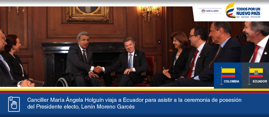 Canciller María Ángela Holguín viaja a Ecuador para asistir a la ceremonia de posesión del Presidente electo, Lenín Moreno Garcés