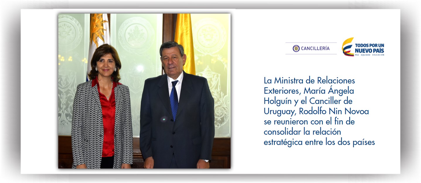 Ministra de Relaciones Exteriores, María Ángela Holguín y el Canciller de Uruguay, Rodolfo Nin Novoa se reunieron con el fin de consolidar la relación estratégica entre los dos países