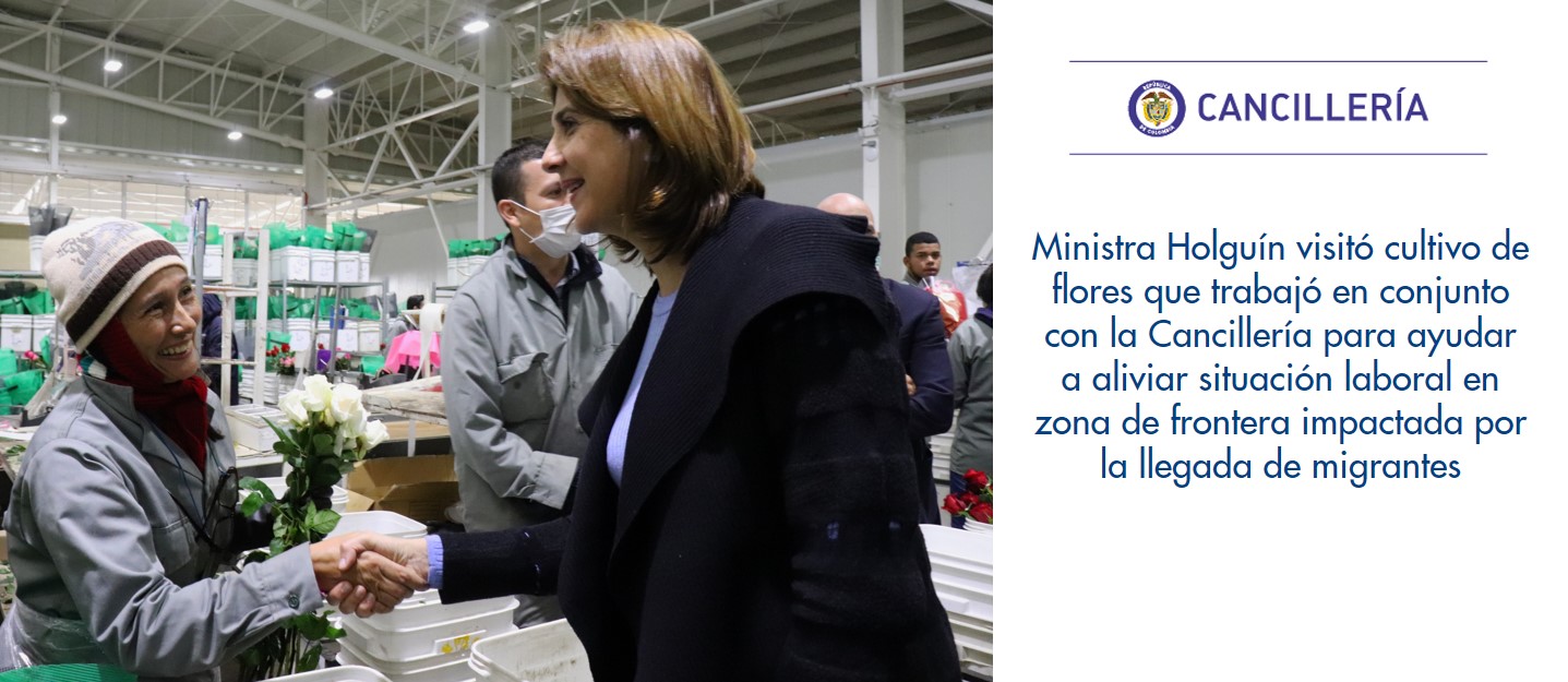 Ministra Holguín visitó cultivo de flores que trabajó en conjunto con la Cancillería para ayudar a aliviar situación laboral en zona de frontera impactada por la llegada de migrantes