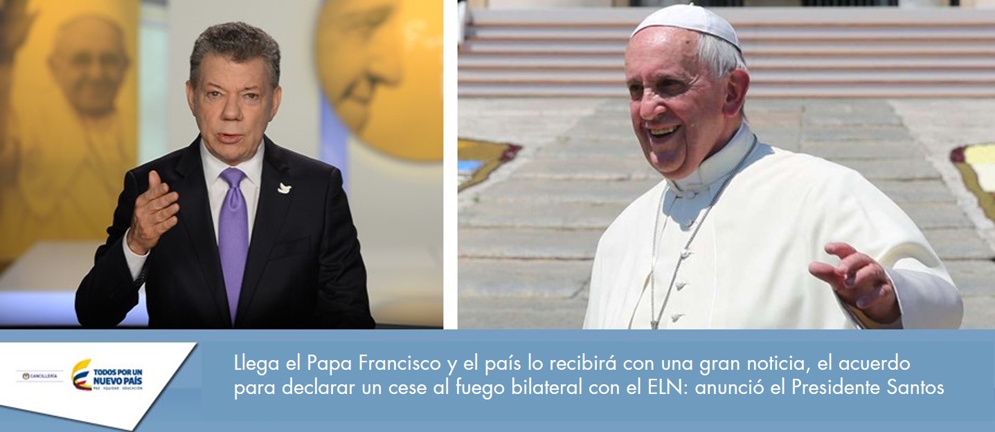 Llega el Papa Francisco y el país lo recibirá con una gran noticia, el acuerdo para declarar un cese al fuego bilateral con el ELN: anunció el Presidente Santos