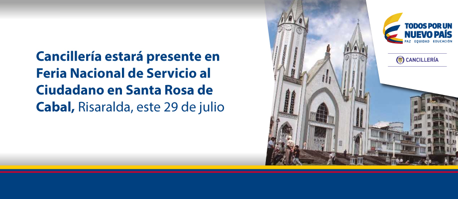 Cancillería estará presente en Feria Nacional de Servicio al Ciudadano en Santa Rosa de Cabal (Risaralda) este 29 de julio de 2017