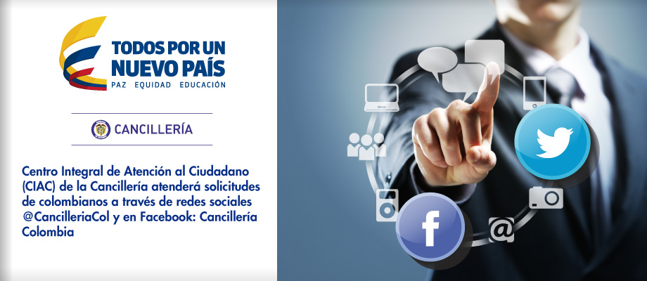 Centro Integral de Atención al Ciudadano (CIAC) de la Cancillería atenderá solicitudes de colombianos a través de redes sociales @CancilleriaCol y en Facebook: Cancillería Colombia 