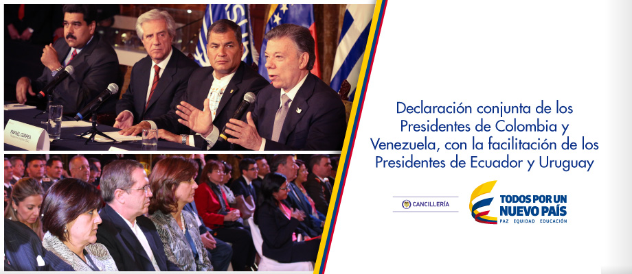 Declaración Conjunta de los Presidentes de Colombia y Venezuela, con la facilitación de los Presidentes de Ecuador y Uruguay