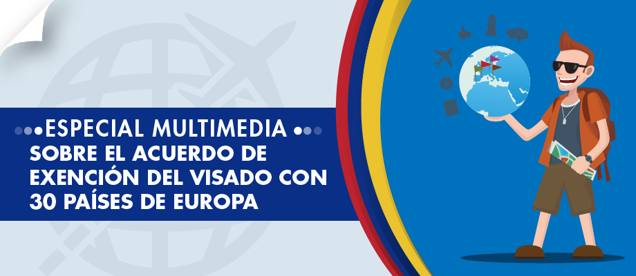 Especial multimedia sobre el acuerdo de exención de visado con 30 países de Europa