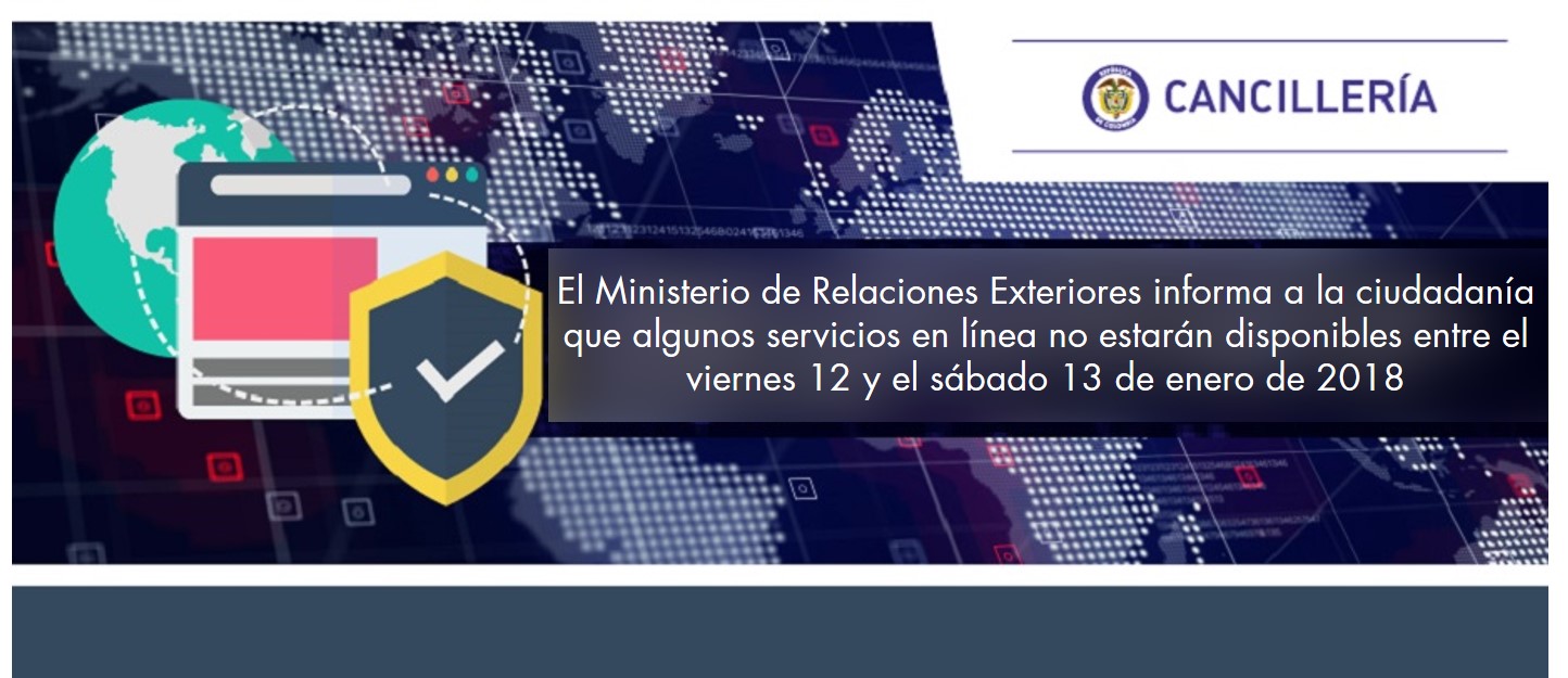 El Ministerio de Relaciones Exteriores informa a la ciudadanía que algunos servicios en línea no estarán disponibles entre el viernes 12 y el sábado 13 de enero de 2018