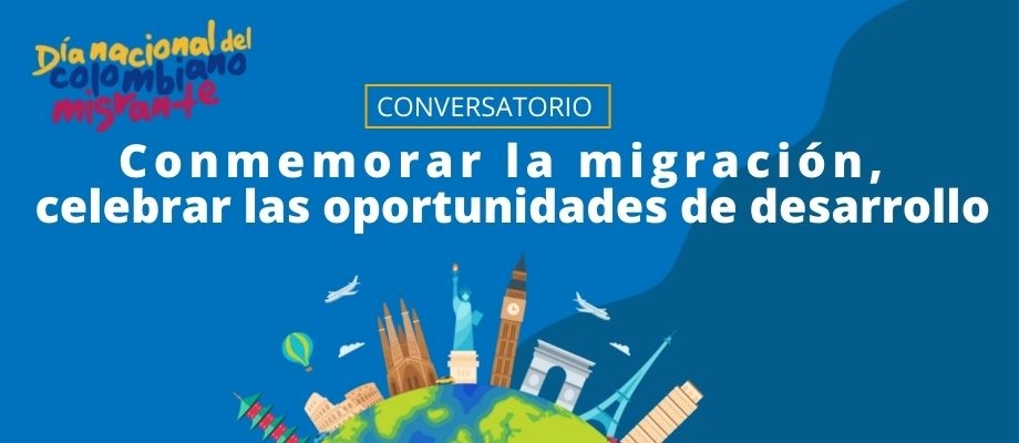 Con el conversatorio 'Conmemorar la migración, celebrar las oportunidades de desarrollo', Cancillería cierra conmemoración del Día Nacional del Colombiano Migrante 2021