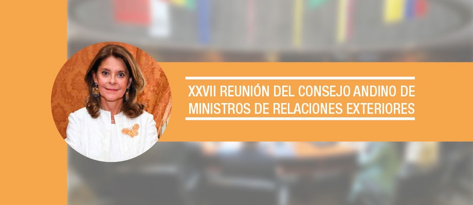 Vicepresidente y Canciller participa, en Quito, de XXVII Reunión del Consejo Andino de Ministros de Relaciones Exteriores