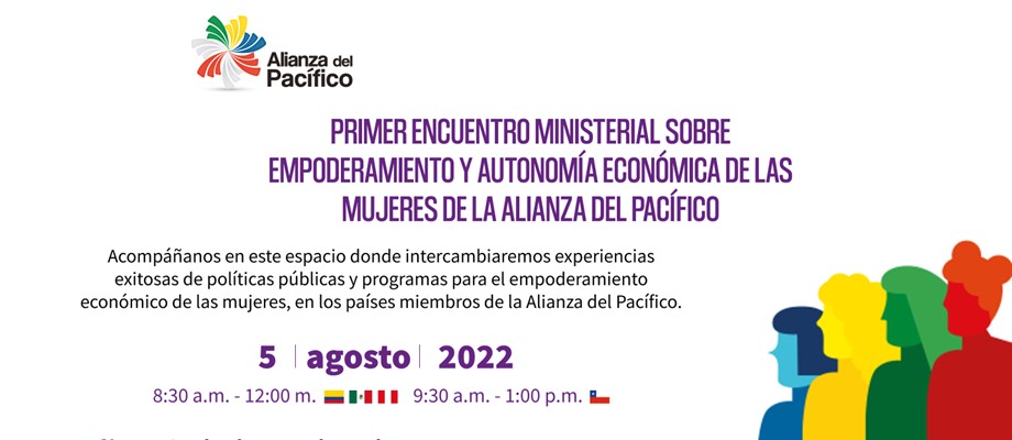 Primer Encuentro Ministerial sobre Empoderamiento y Autonomía Económica de las Mujeres de la Alianza Pacífico