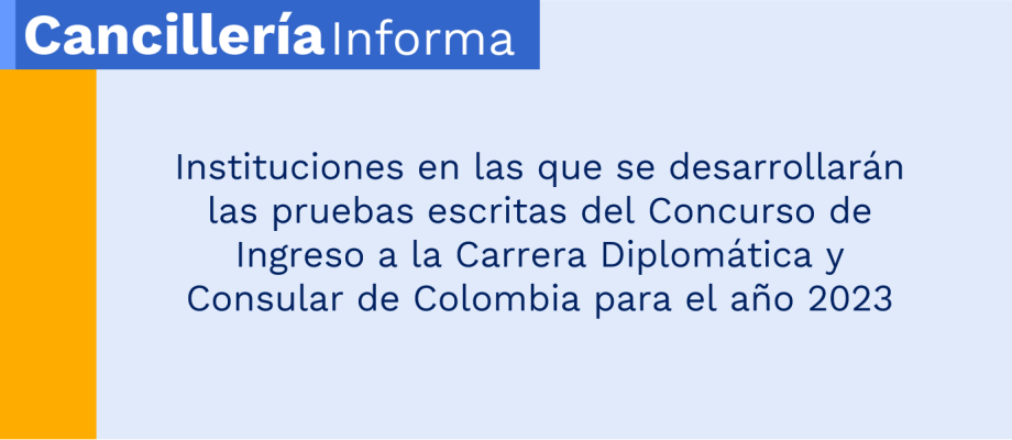 Instituciones en las que se desarrollarán las pruebas escritas del Concurso de Ingreso a la Carrera Diplomática y Consular de Colombia para el año 2023