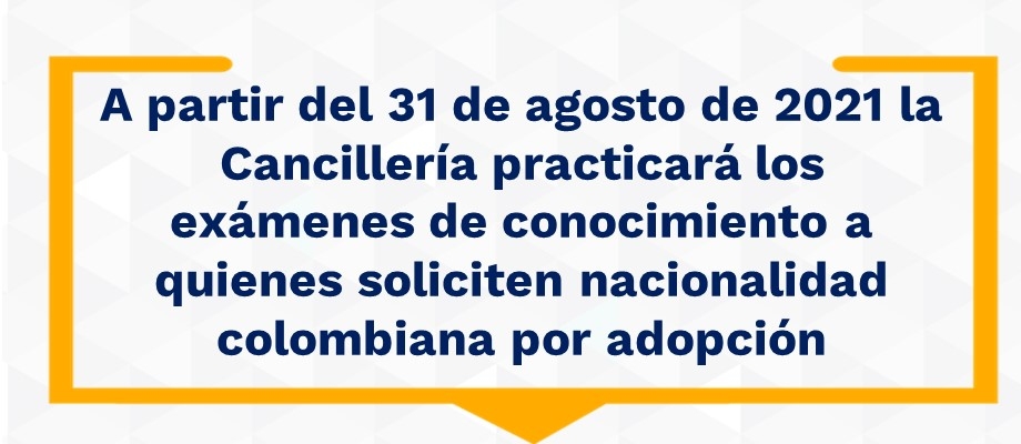 A partir del 31 de agosto la Cancillería practicará los exámenes de conocimiento a quienes soliciten nacionalidad colombiana por adopción