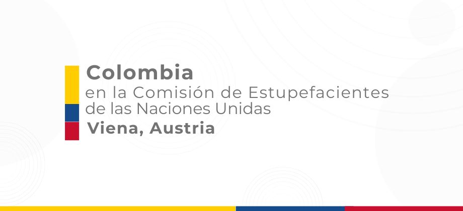 Colombia participará en el 66º periodo de sesiones de la Comisión de Estupefacientes de las Naciones Unidas en Viena