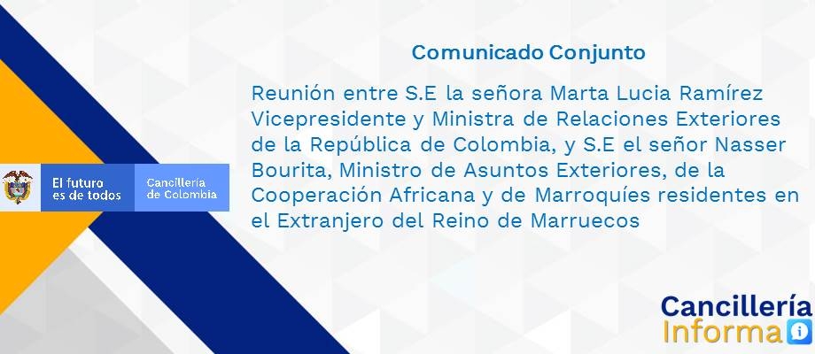 Reunión entre la señora Marta Lucia Ramírez,Vicepresidente y Canciller de la República de Colombia y el señor Nasser Bourita, Ministro de Asuntos Exteriores de la Cooperación Africana y de Marroquíes residentes en el Extranjero del Reino de Marruecos