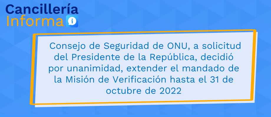 Consejo de Seguridad de ONU decidió por unanimidad, extender el mandado de la Misión de Verificación hasta el 31 de octubre de 2022