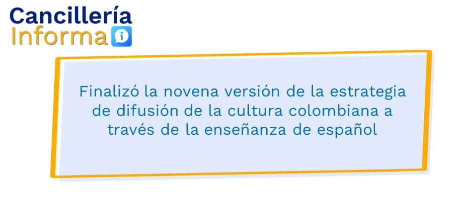 Finalizó la novena versión de la estrategia de difusión de la cultura colombiana a través de la enseñanza de español