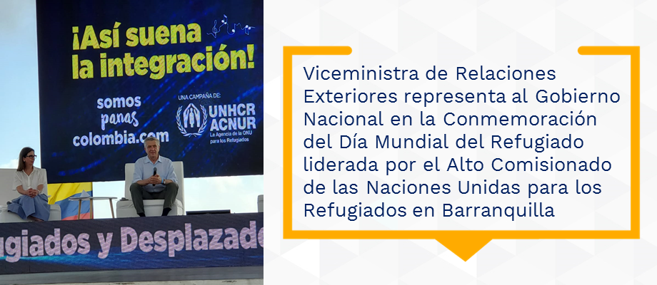 Viceministra de Relaciones Exteriores representa al Gobierno Nacional en la Conmemoración del Día Mundial del Refugiado liderada por el Alto Comisionado de las Naciones Unidas para los Refugiados en Barranquilla