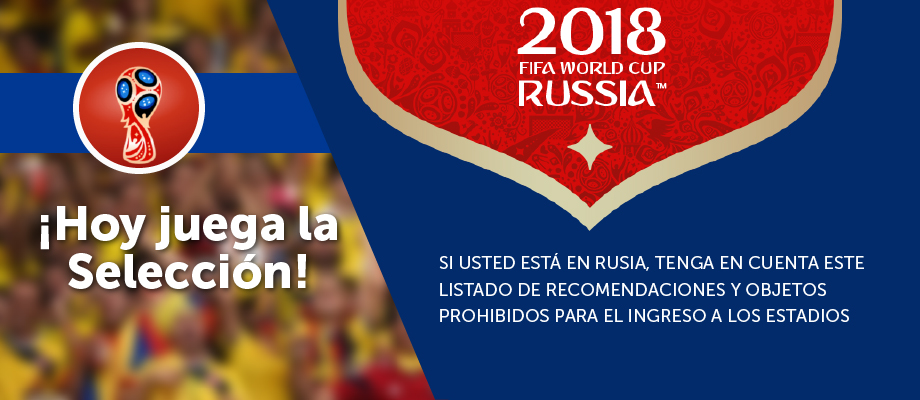 ¡Hoy juega la Selección! Si usted está en Rusia, tenga en cuenta este listado de recomendaciones y objetos prohibidos para el ingreso a los estadios