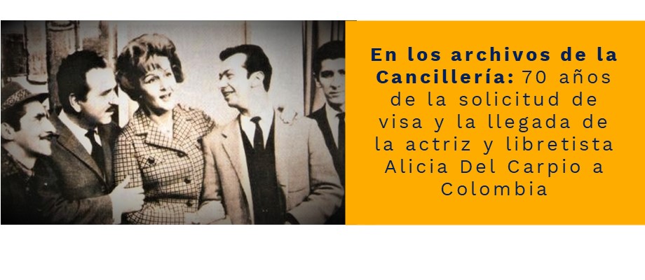 70 años de la solicitud de visa y la llegada de la actriz y libretista Alicia Del Carpio a Colombia