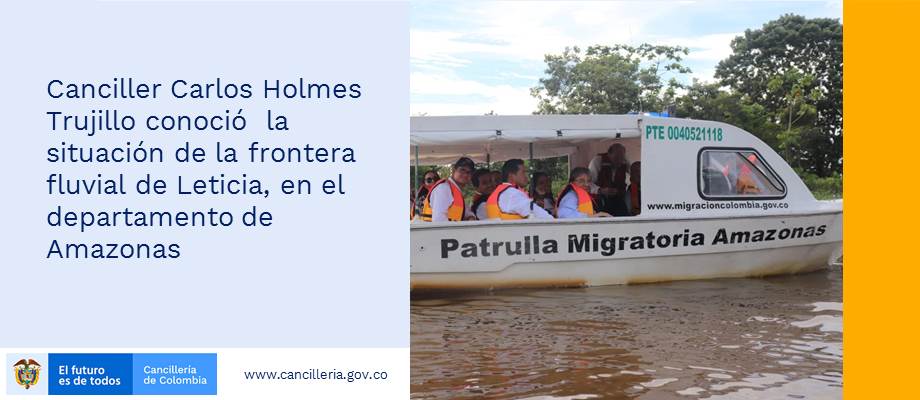 Canciller Carlos Holmes Trujillo conoció  la situación de la frontera fluvial de Leticia, en el departamento de Amazonas