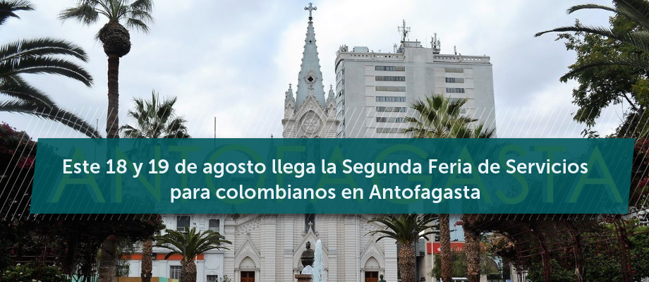 El 18 y 19 de agosto de 2018 llega la Segunda Feria de Servicios para colombianos en Antofagasta