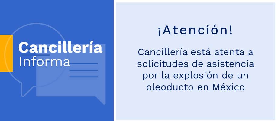 Cancillería está atenta a solicitudes de asistencia por la explosión de un oleoducto en México Cancillería está atenta a solicitudes de asistencia por la explosión de un oleoducto en México