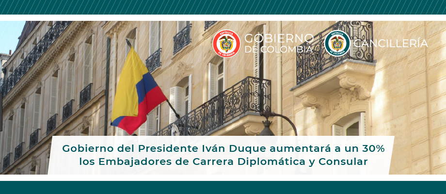 El Gobierno del Presidente Duque aumentará a un 30% los Embajadores de Carrera Diplomática y Consular