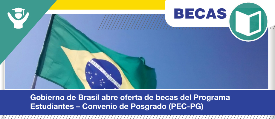 Gobierno de Brasil abre oferta de becas del Programa Estudiantes – Convenio de Posgrado PEC-PG