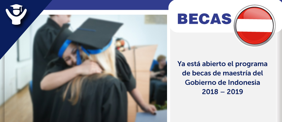 Está abierto el programa de becas de maestría del Gobierno de Indonesia 2018 - 2019
