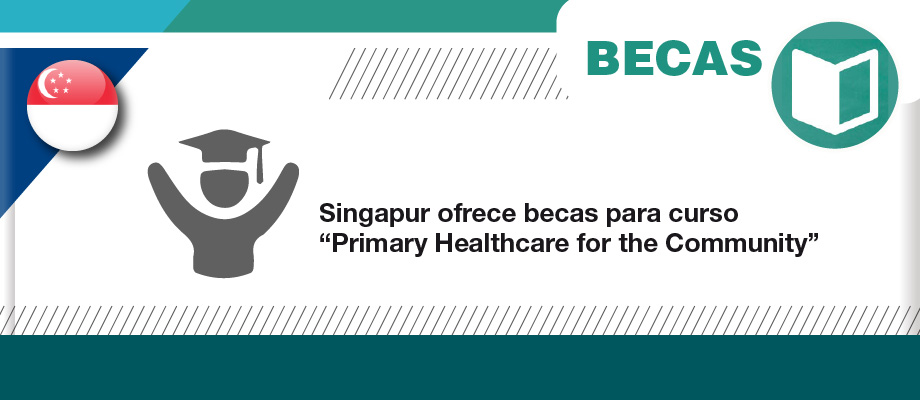 El Gobierno de Singapur está ofreciendo becas para realizar el curso 'Primary Healthcare for the Community'
