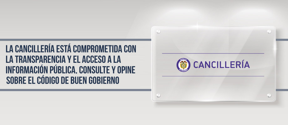 La Cancillería está comprometida con la transparencia y el acceso a la información pública, denos su opinión sobre el Código de Buen Gobierno