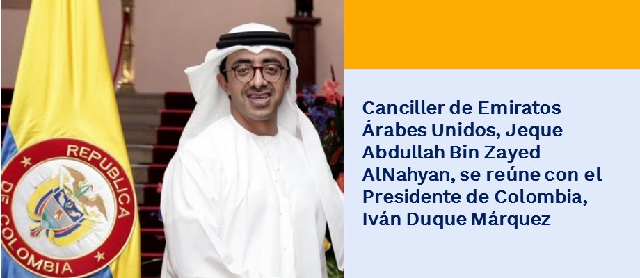 Canciller de Emiratos Árabes Unidos, Jeque Abdullah Bin Zayed AlNahyan, se reúne con el Presidente de Colombia, Iván Duque 