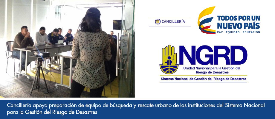 Cancillería apoya preparación de equipo de búsqueda y rescate urbano de las instituciones del Sistema Nacional para la Gestión del Riesgo de Desastres