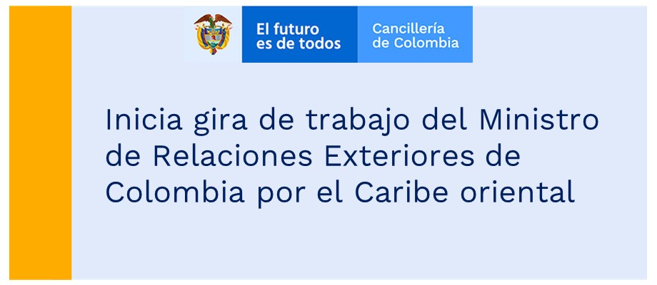 Inicia gira de trabajo del Ministro de Relaciones Exteriores de Colombia por el Caribe oriental