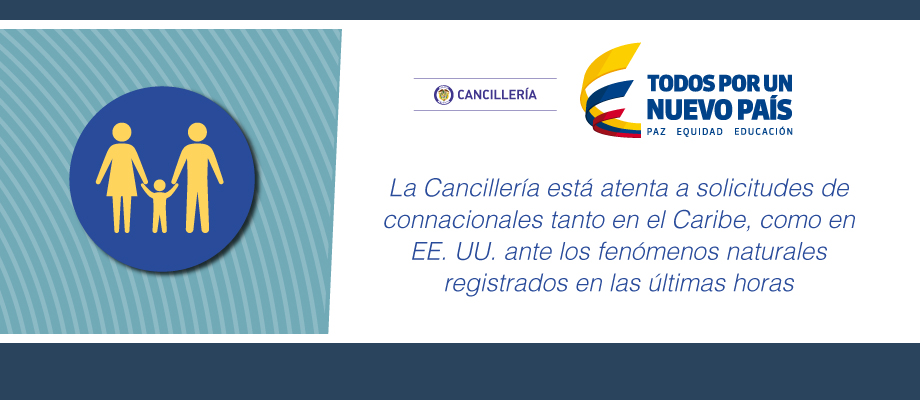 La Cancillería está atenta a solicitudes de connacionales tanto en el Caribe, como en EE. UU. ante los fenómenos naturales registrados en las últimas horas