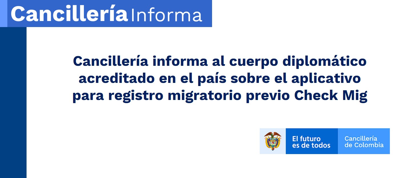 Cancillería informa al cuerpo diplomático acreditado en el país sobre el aplicativo para registro migratorio previo Check Mig
