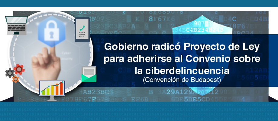 Gobierno radicó Proyecto de Ley para adherirse al Convenio sobre la ciberdelincuencia (Convención de Budapest)