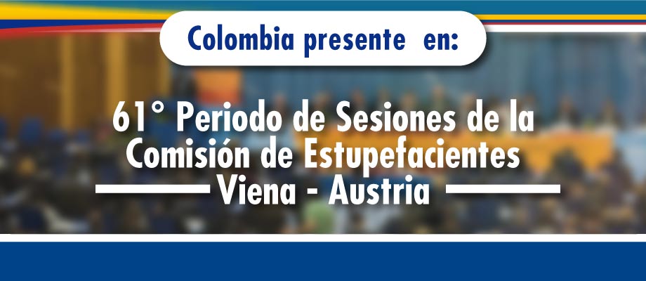 Colombia participa en el 61º Periodo de Sesiones de la Comisión de Estupefacientes en Viena, Austria