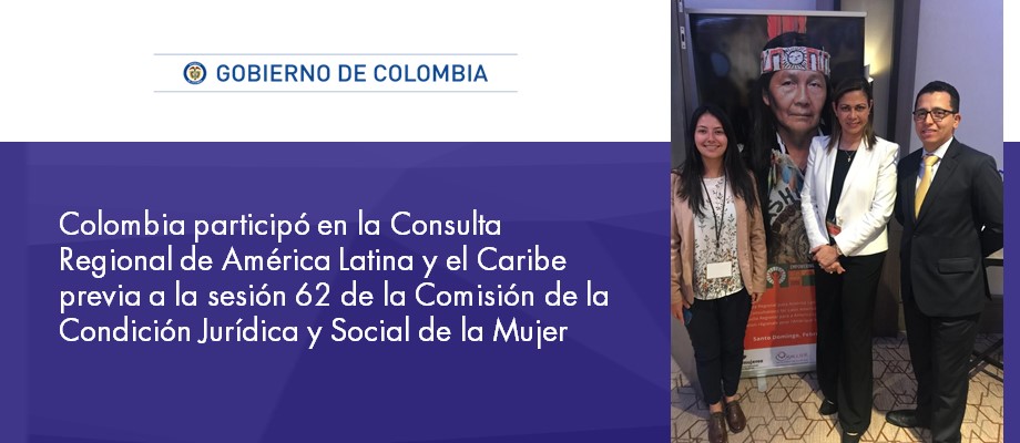 Colombia participó en la Consulta de América Latina y el Caribe previa a la sesión 62 de la Comisión de la Condición Jurídica y Social de la Mujer