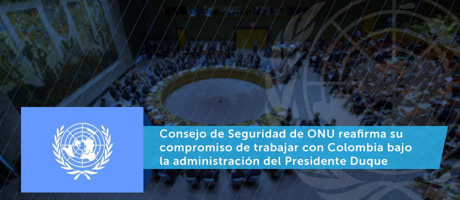 Consejo de Seguridad de ONU reafirma su compromiso de trabajar con Colombia bajo la administración del Presidente Duque