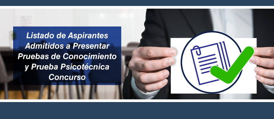 Listado de aspirantes admitidos a presentar pruebas de conocimiento y prueba psicotécnica concurso