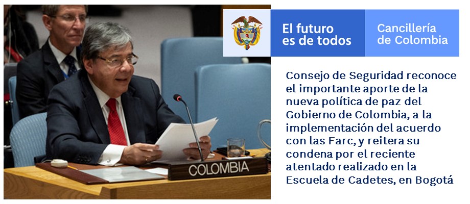 Consejo de Seguridad reconoce el importante aporte de la nueva política de paz del Gobierno de Colombia, a la implementación del acuerdo con las Farc, y reitera su condena por el reciente atentado realizado en la Escuela de Cadetes