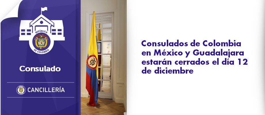 Consulados de Colombia en México y Guadalajara estarán cerrados el día 12 de diciembre 