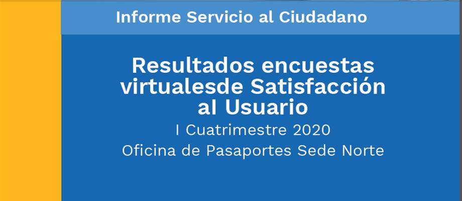 Resultados encuestas virtuales de satisfacción aI usuario del I cuatrimestre de 2020 - Oficina de Pasaportes Sede Norte Resultados encuestas virtuales de satisfacción aI usuario del I cuatrimestre de 2020 - Oficina de Pasaportes Sede Norte